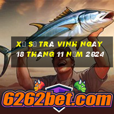 xổ số trà vinh ngày 18 tháng 11 năm 2024