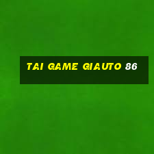 tai game giauto 86