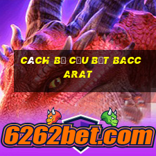 cách bẻ cầu bệt baccarat