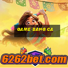 game bang ca