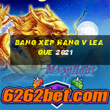 bang xep hang v league 2021