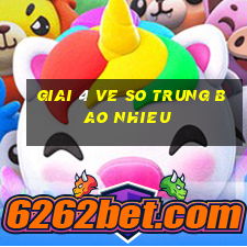 giai 4 ve so trung bao nhieu