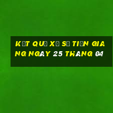 kết quả xổ số tiền giang ngày 25 tháng 04