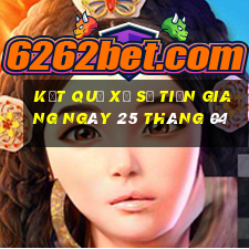 kết quả xổ số tiền giang ngày 25 tháng 04