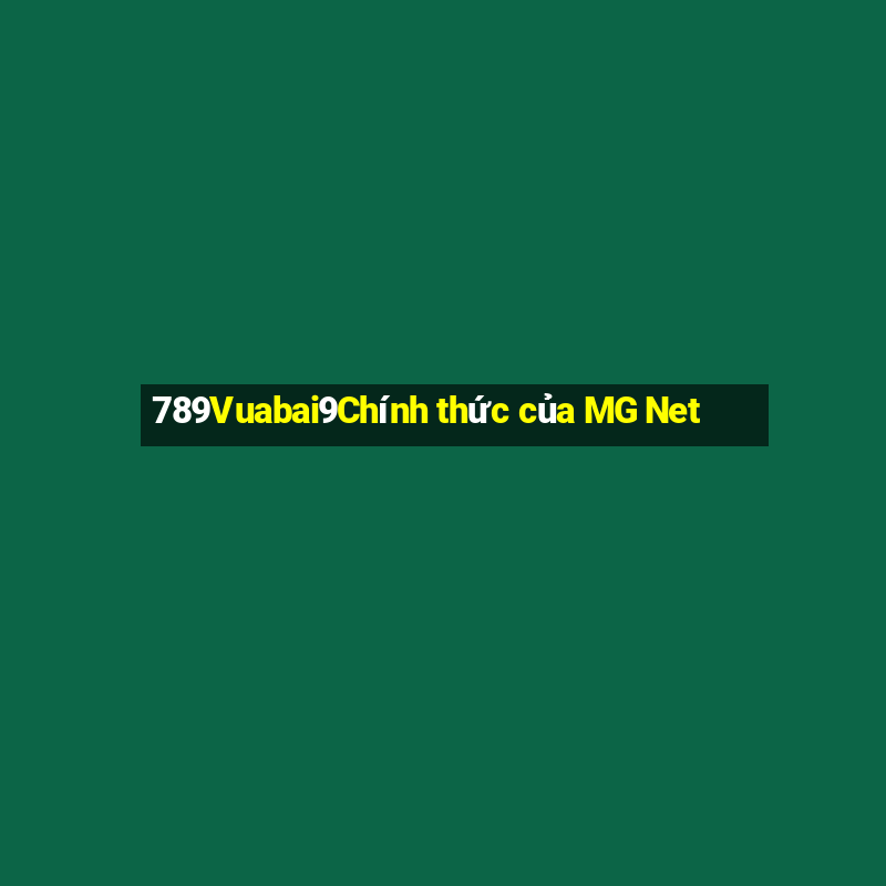 789Vuabai9Chính thức của MG Net