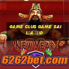 Game Club Game Bài Lừa Đảo