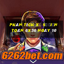 Phân tích Xổ Số điện toán 6x36 ngày 10