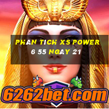 Phân tích XS power 6 55 ngày 21