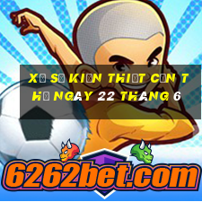 xổ số kiến thiết cần thơ ngày 22 tháng 6