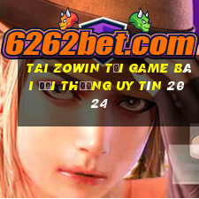 Tai Zowin Tải Game Bài Đổi Thưởng Uy Tín 2024