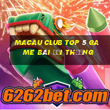 Macau Club Top 5 Game Bài Đổi Thưởng