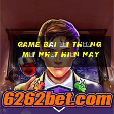 game bài đổi thưởng mới nhất hiện nay