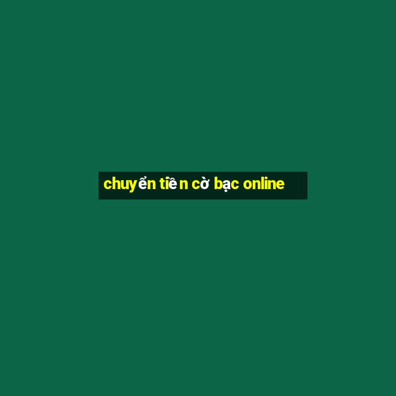 chuyển tiền cờ bạc online