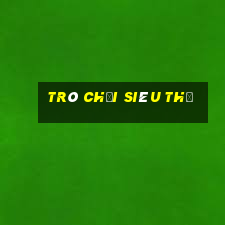 trò chơi siêu thị