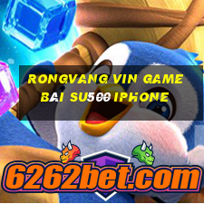 Rongvang Vin Game Bài Su500 Iphone