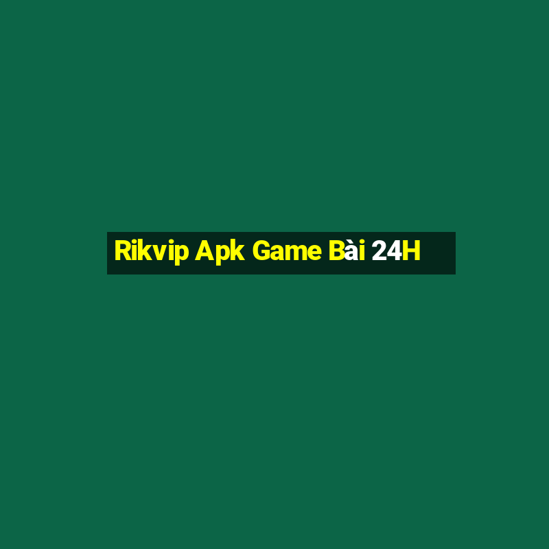 Rikvip Apk Game Bài 24H