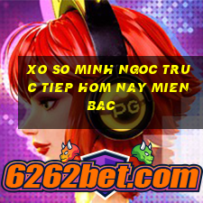 xo so minh ngoc truc tiep hom nay mien bac