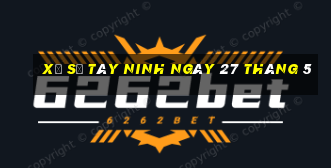 xổ số tây ninh ngày 27 tháng 5