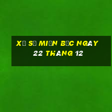 xổ số miền bắc ngày 22 tháng 12