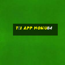 Tải App Nohu84