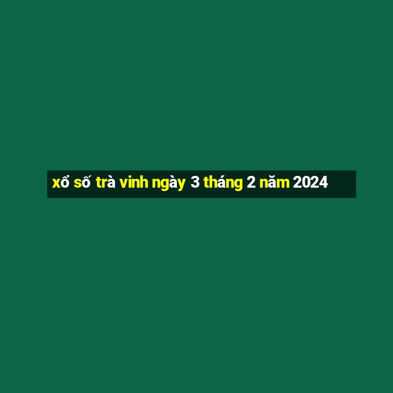 xổ số trà vinh ngày 3 tháng 2 năm 2024