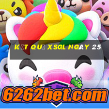 kết quả XSGL ngày 25