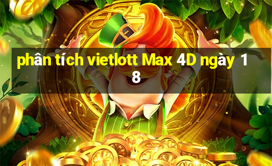 phân tích vietlott Max 4D ngày 18