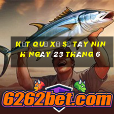 kết quả xổ số tây ninh ngày 23 tháng 6