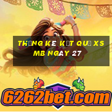 THỐNG KÊ KẾT QUẢ XSMB ngày 27