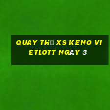 Quay thử XS Keno Vietlott ngày 3