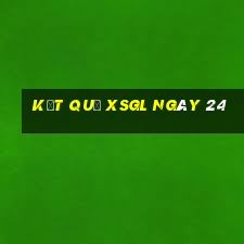 kết quả XSGL ngày 24