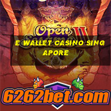 e wallet casino singapore