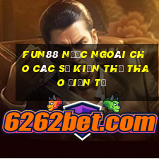 Fun88 nước ngoài cho các sự kiện thể thao điện tử