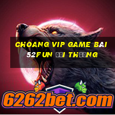 Choang Vip Game Bài 52Fun Đổi Thưởng