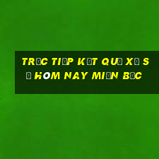 trực tiếp kết quả xổ số hôm nay miền bắc