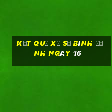 kết quả Xổ Số Bình Định ngày 16