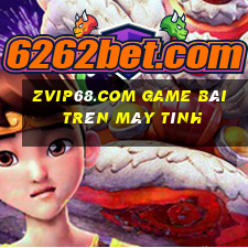 Zvip68.Com Game Bài Trên Máy Tính