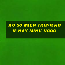 xo so mien trung hom nay minh ngoc