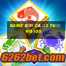 game bắn cá đổi thưởng ios