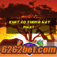 xuat co tuong hay nhat