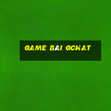 Game Bài Gchat