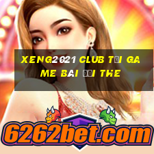 Xeng2021 Club Tại Game Bài Đổi The