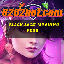 blackjack meaning verb