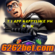 Tải app Happyluke Nhận 60k