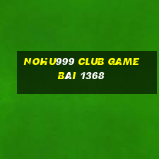 Nohu999 Club Game Bài 1368