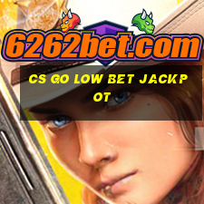 cs go low bet jackpot