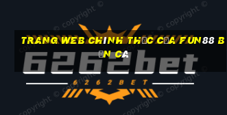 Trang web chính thức của Fun88 bắn cá