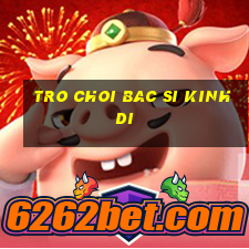 tro choi bac si kinh di