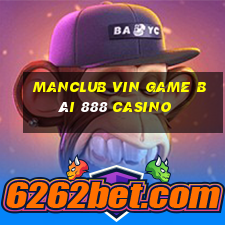 Manclub Vin Game Bài 888 Casino