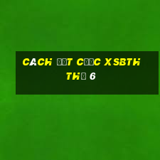 Cách đặt cược XSBTH Thứ 6